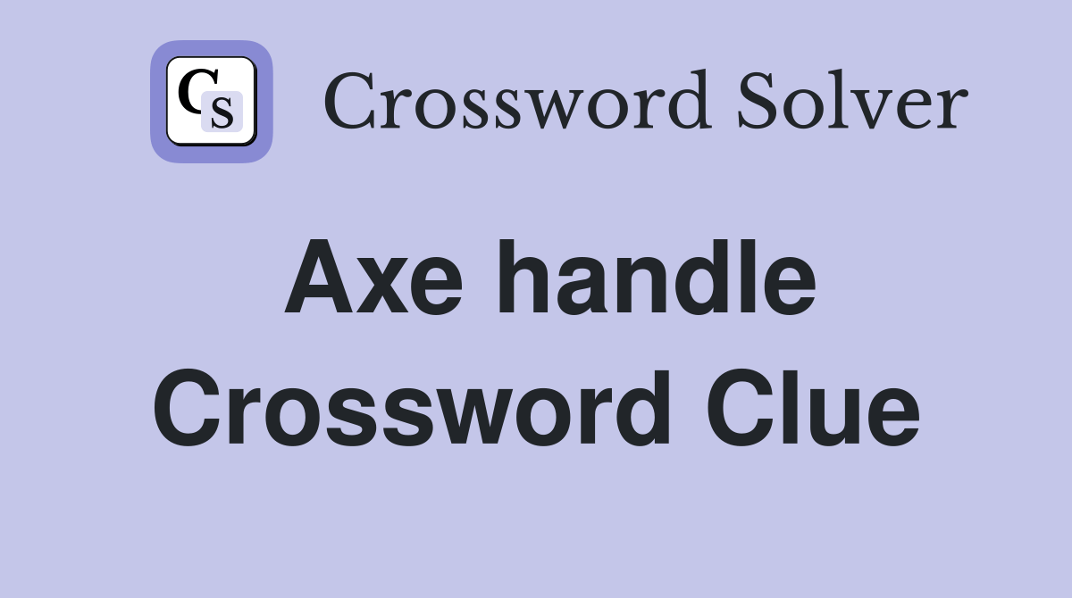 Axe handle. Crossword Clue Answers Crossword Solver
